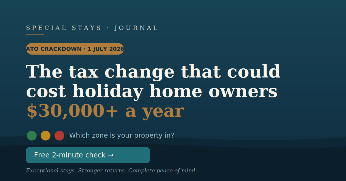 Will Your Holiday Home Still Earn Its Tax Deductions After 1 July 2026? — Special Stays journal